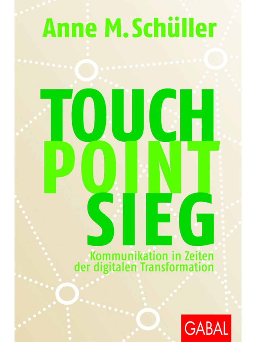 Touch. Point. Sieg.: Kommunikation in Zeiten der digitalen Transformation - Anne M. Schüller