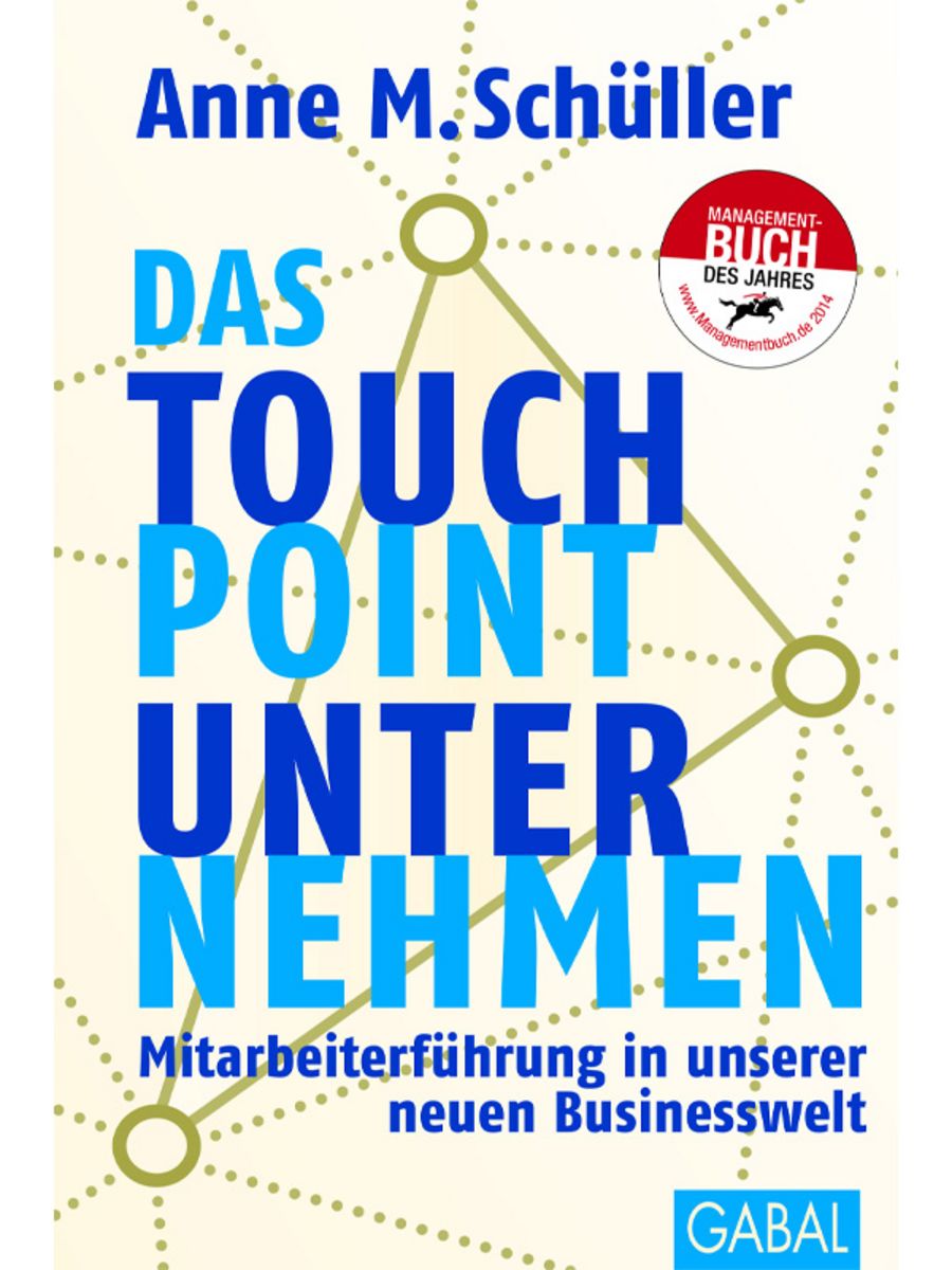 Das Touchpoint-Unternehmen: Mitarbeiterführung in unserer neuen Businesswelt - Anne M. Schüller
